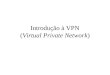 Introdução à VPN (Virtual Private Network) Situação Corrente Internet é uma arquitetura aberta Protocolos concebidos sem preocupação com segurança Uso