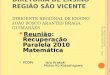 DIRETORIA DE ENSINO REGIÃO SÃO VICENTE DIRIGENTE REGIONAL DE ENSINO JOÃO BOSCO ARANTES BRAGA GUIMARÃES Reunião: Recuperação Paralela 2010 Matemática Reunião: