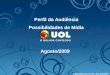 Publicidade@uol.com.br / (11) 3038-8200 1 Perfil da Audiência Possibilidades de Mídia Agosto/2009 publicidade@uol.com.br / (11) 3038-8200