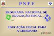 PROGRAMA NACIONAL DE EDUCAÇÃO FISCAL EDUCAÇÃO FISCAL PARA A CIDADANIA ESAF P N E F