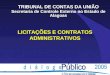 LICITAÇÕES E CONTRATOS ADMINISTRATIVOS TRIBUNAL DE CONTAS DA UNIÃO Secretaria de Controle Externo no Estado de Alagoas