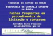 Falhas freqüentes em procedimentos de licitação e contratos Tribunal de Contas da União Secretaria de Controle Externo na Bahia Arivaldo Silva Ferreira