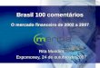 Brasil 100 comentários O mercado financeiro de 2002 a 2007 Rita Mundim Expomoney, 24 de outubro de 2007