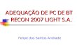 ADEQUAÇÃO DE PC DE BT – RECON 2007 LIGHT S.A. Felipe dos Santos Andrade