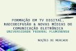 NOÇÕES DE MERCADO FORMAÇÃO EM TV DIGITAL, RADIODIFUSÃO & NOVAS MÍDIAS DE COMUNICAÇÃO ELETRÔNICA U NIVERSIDADE F EDERAL F LUMINENSE