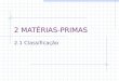 2 MATÉRIAS-PRIMAS 2.1 Classificação. 01/05/01 2 MATÉRIAS-PRIMAS 2 Classificação Naturais: obtidos através de operações físicas Argila, feldspato... Sintéticas: