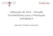 Utilização do AVA – Moodle Possibilidades para a Mediação pedagógica Adriane Treitero Cônsolo