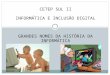 CETEP SUL II INFORMÁTICA E INCLUSÃO DIGITAL GRANDES NOMES DA HISTÓRIA DA INFORMÁTICA