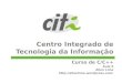 Centro Integrado de Tecnologia da Informação Curso de C/C++ Aula 6 Allan Lima