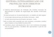 SISTEMA INTERAMERICANO DE PROTEÇÃO DOS DIREITOS HUMANOS O Sistema Interamericano de Proteção dos Direitos Humanos foi desenvolvido no âmbito da Organização