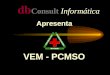Db Consult Informática Apresenta VEM - PCMSO. Acessando o Sistema Sistema Multi-Empresa. Senhas Independentes para cada Empresa. Basta Selecionar a Empresa