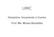 Disciplina: Orçamento e Custos Prof. Ms. Moses Benadiba UMC