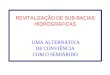 REVITALIZAÇÃO DE SUB-BACIAS HIDROGRÁFICAS UMA ALTERNATIVA DE CONVIÊNCIA COM O SEMIÁRIDO