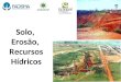 Solo, Erosão, Recursos Hídricos. O território brasileiro é caracterizado por uma grande diversidade de tipos de solos, correspondendo diretamente, à intensidade