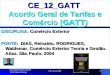 CE_12_GATT1 CE_12_GATT Acordo Geral de Tarifas e Comércio ( GATT ) DISCIPLINA: Comércio Exterior FONTE: DIAS, Reinaldo. RODRIGUES, Waldemar. Comércio Exterior