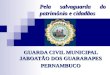Pela salvaguarda do patrimônio e cidadãos GUARDA CIVIL MUNICIPAL JABOATÃO DOS GUARARAPES PERNAMBUCO