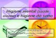 Higiene mental (saúde mental) e higiene do sono PROFª.: MERCÊS MOTA Disciplina: Higiene,profilaxia e autocuidado em saúde
