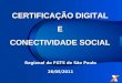 CERTIFICAÇÃO DIGITAL E CONECTIVIDADE SOCIAL Regional do FGTS de São Paulo 26/05/2011