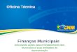 Finanças Municipais Articulando ações para o fortalecimento dos Municípios e suas entidades de representação Oficina Técnica