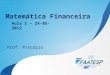 Matemática Financeira Prof. Procópio Aula 5 – 24-05-2012