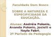 Faculdade Dom Bosco SOBRE A NATUREZA E ESPECIFICIDADE DA EDUCAÇÃO. Alunas: Andréia Polonio, Ananda Polonio, Josielli e Nayla Fabri. 2º Período de Pedagogia