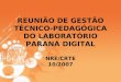 REUNIÃO DE GESTÃO TÉCNICO-PEDAGÓGICA DO LABORATÓRIO PARANÁ DIGITAL NRE/CRTE 10/2007