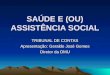 SAÚDE E (OU) ASSISTÊNCIA SOCIAL TRIBUNAL DE CONTAS Apresentação: Geraldo José Gomes Diretor da DMU