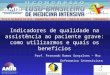 Indicadores de qualidade na assistência ao paciente grave: como utilizarmos e quais os benefícios Prof. Fernando Ramos Gonçalves – Msc Enfermeiro Intensivista