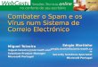 Combater o Spam e os Vírus num Sistema de Correio Electrónico Miguel Teixeira miguel.teixeira@microsoft.com Solutions-Product Manager Microsoft Portugal