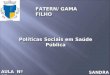 Políticas Sociais em Saúde Pública FATERN/ GAMA FILHO AULA Nº 07 SANDRA BEZERRIL