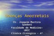 Doenças Anorretais Dr. Joaquim Martins Spadoni Faculdade de Medicina-UNIC Clínica Cirúrgica - 4º ano