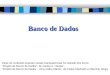 Banco de Dados Parte do conteúdo exposto nestas transparências foi retirado dos livros: Projeto de Banco de Dados, de Carlos A. Heuser ; Projeto de Banco