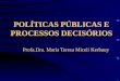 POLÍTICAS PÚBLICAS E PROCESSOS DECISÓRIOS Profa.Dra. Maria Teresa Miceli Kerbauy
