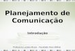 Planejamento de Comunicação Introdução Professora Luciana Moura - Faculdade Novo Milênio