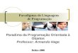 Paradigmas de Linguagens de Programação Paradima da Programação Orientada à Objetos Professor: Armando Hage Belém-2008