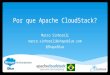 Por que Apache CloudStack? Marco Sinhoreli marco.sinhoreli@shapeblue.com @ShapeBlue