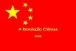A Revolução Chinesa 1949. China antes da Revolução Palco de domínio das potências imperialistas: Apoiadas pelos notáveis e mandarins; Meados do século