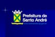 Infovia Municipal: A tecnologia impulsionando o desenvolvimento comunitário Prefeitura de Santo André Secretaria de Administração e Modernização Departamento