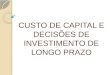 CUSTO DE CAPITAL E DECISÕES DE INVESTIMENTO DE LONGO PRAZO