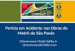 Perícia em Acidente nas Obras do Metrô de São Paulo Clémenceau Chiabi Saliba Jr clemenceau@chiabi.com
