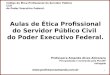 Código de Ética Profissional do Servidor Público Civil do Poder Executivo Federal. Professora Amanda Almozara 1 Aulas de Ética Profissional do Servidor