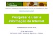 Pesquisar e usar a informação da Internet Teresa Faria e Teresa Silva 12 de Março 2008 Na Escola EB 2,3 Quinta de Marrocos – Lisboa Centro de Competência