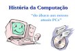 História da Computação do ábaco aos nossos atuais PCs