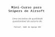 Mini-Curso para Snipers de Airsoft Uma iniciativa de qualidade questionável da autoria de: FallouT, Cmdt da equipa AKS