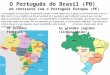 O Português do Brasil (PB) em contraste com o Português Europeu (PE) Os estados FederaisAs grandes regiões (linguísticas) U purtuguêis é muito fáciu di