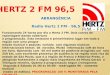 ABRANGÊNCIA Radio Hertz 2 FM - 96,5 Funcionando 24 horas por dia a Hertz 2 FM. Dois carros de reportagem dando cobertura à programação. Esta emissora é