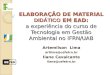 ELABORAÇÃO DE MATERIAL DIDÁTICO EM EAD: a experiência do curso de Tecnologia em Gestão Ambiental no IFRN/UAB Artemilson Lima artlima@cefetrn.br Ilane Cavalcante