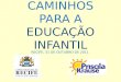 CAMINHOS PARA A EDUCAÇÃO INFANTIL RECIFE, 31 DE OUTUBRO DE 2011