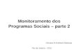 Monitoramento dos Programas Sociais – parte 2 Dionara B Andreani Barbosa Rio de Janeiro - 2012