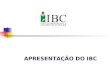 APRESENTAÇÃO DO IBC. Ser um referencial de excelência na promoção da competitividade das organizações e reconhecido pela formação dos seus colaboradores